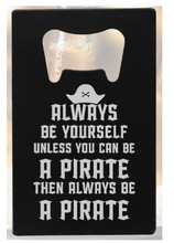 Charger l'image dans la galerie, Always be a PIRATE - Bottle Opener - Metal