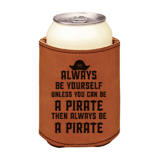 always be yourself unless you can be a pirate - engraved leather beverage holder