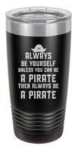 Load image into Gallery viewer, Always be a PIRATE - engraved Tumbler - insulated stainless steel travel mug