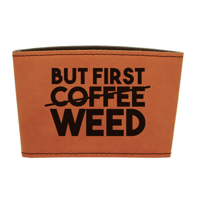 But first coffee / WEED - Leather reusable Coffee mug sleeve