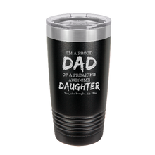 Load image into Gallery viewer, I&#39;m a proud dad of a freaking awesome daughter - engraved Tumbler - insulated stainless steel travel mug
