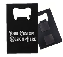 Load image into Gallery viewer, Fridge Magnet Credit card Bottle Opener - DESIGN YOUR OWN -Custom - Personalized - Credit Card size
