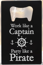 Load image into Gallery viewer, Work like a Captain Party like a PIRATE - Bottle Opener - Metal