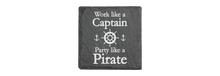 Load image into Gallery viewer, Work like a Captain Party like a PIRATE - Laser engraved fine Slate Coaster