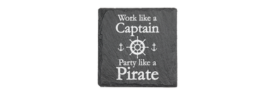 Work like a Captain Party like a PIRATE - Laser engraved fine Slate Coaster