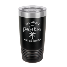 Cargar imagen en el visor de la galería, I'm all about the Palm Trees and 80 degrees - engraved Tumbler - insulated stainless steel travel mug