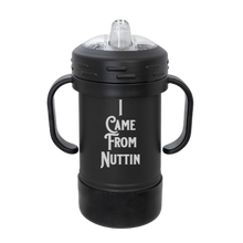 Load image into Gallery viewer, I Came From Nuttin - Grows with them SIPPY Cup