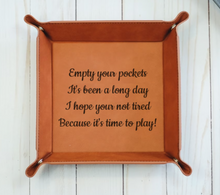 Load image into Gallery viewer, Empty your pockets: it's been a long day: I hope your not tired : because it's time to play - 6" x 6" leather office valet Tray