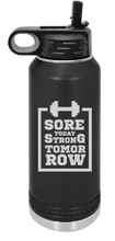 Load image into Gallery viewer, Sore today, Strong tomorrow Engraved Water Bottle 32 oz