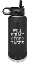Load image into Gallery viewer, Will Squat for Tacos Engraved Water Bottle 32 oz