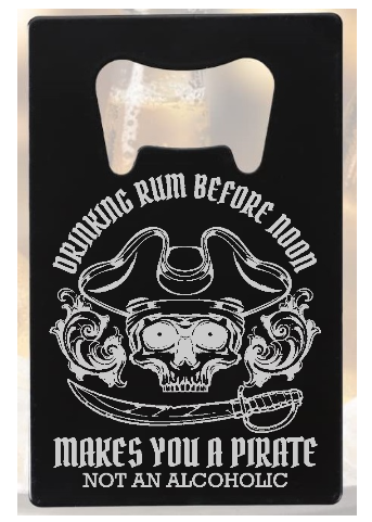 Drinking RUM before Noon makes you a PIRATE  - Bottle Opener - Metal