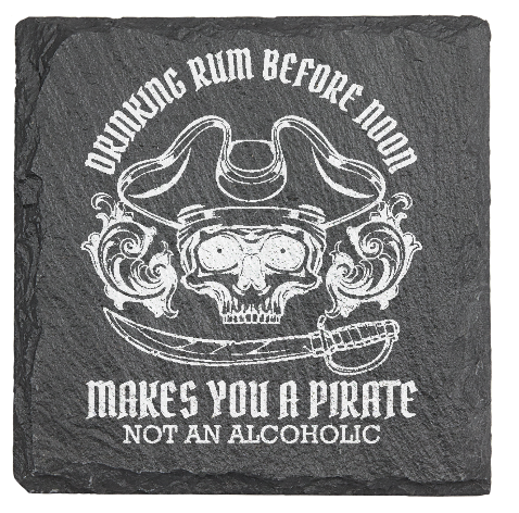 Drinking RUM before Noon makes you a PIRATE - Laser engraved fine Slate Coaster