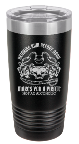Drinking RUM before Noon makes you a PIRATE - engraved Tumbler - insulated stainless steel travel mug