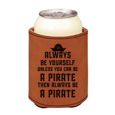 always be yourself unless you can be a pirate - engraved leather beverage holder