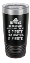 Charger l&#39;image dans la galerie, Always be a PIRATE - engraved Tumbler - insulated stainless steel travel mug

