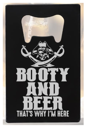 Booty and Beer thats why im here - Pirate - Bottle Opener - Metal
