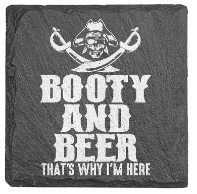 Booty and Beer thats why im here - Pirate - Laser engraved fine Slate Coaster