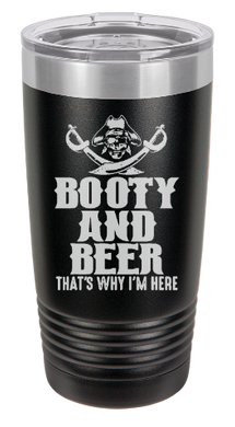 Booty and Beer thats why im here - Pirate - engraved Tumbler - insulated stainless steel travel mug