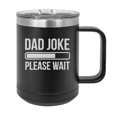 Load image into Gallery viewer, DAD JOKE please wait  - MUG - engraved Insulated Stainless steel
