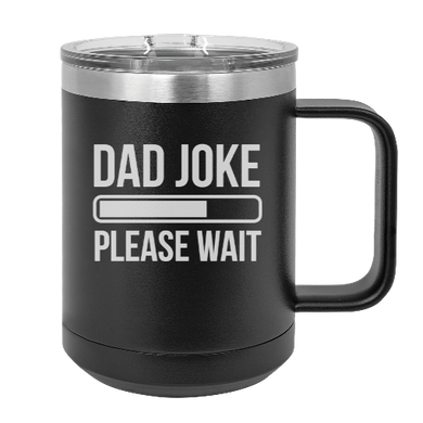 DAD JOKE please wait  - MUG - engraved Insulated Stainless steel