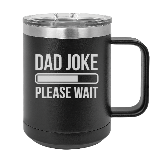 DAD JOKE please wait  - MUG - engraved Insulated Stainless steel