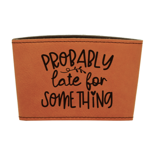 Probably late for something - Leather reusable Coffee mug sleeve
