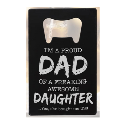 I'm a proud dad of a freaking awesome daughter - Bottle Opener - Metal