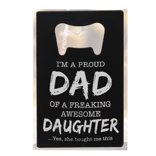 I'm a proud dad of a freaking awesome daughter - Bottle Opener - Metal