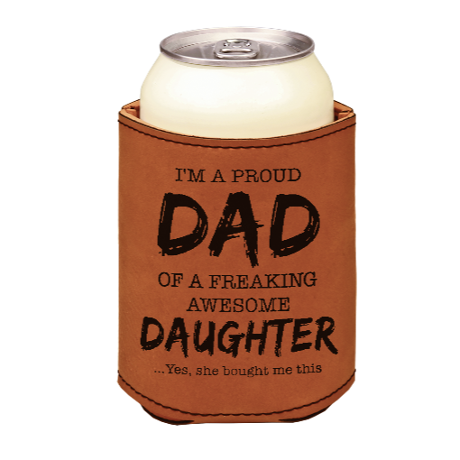 I'm a proud dad of a freaking awesome daughter - engraved leather beverage holder
