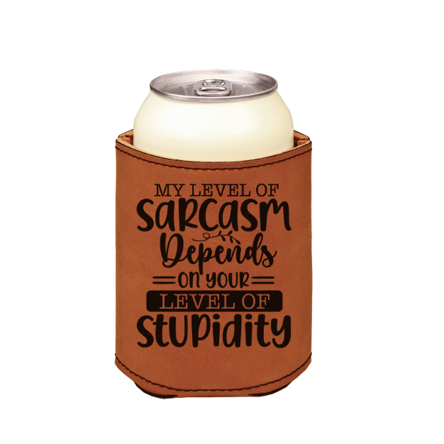 My level of sarcasm depends on your stupidity Quote - engraved leather beverage holder
