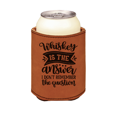 Whiskey Is The Answer I Don't Remember The Question - engraved leather beverage holder