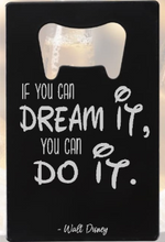 Load image into Gallery viewer, &quot;If you can DREAM IT you can DO IT&quot; W.D. - Bottle Opener - Metal
