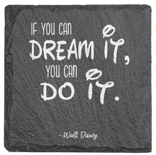 Load image into Gallery viewer, &quot;If you can DREAM IT you can DO IT&quot; W.D. - Fine Slate coaster
