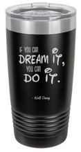Load image into Gallery viewer, &quot;If you can DREAM IT you can DO IT&quot; W.D. - Travel Mug - insulated steel
