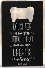 Load image into Gallery viewer, “Laughter is timeless, imagination has no age, dreams are forever.” -Walt Disney - Bottle Opener - Metal
