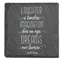 Load image into Gallery viewer, “Laughter is timeless, imagination has no age, dreams are forever.” - Walt Disney - Laser engraved fine Slate Coaster
