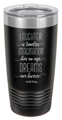“Laughter is timeless, imagination has no age, dreams are forever.” -Walt Disney - engraved Tumbler - insulated stainless steel travel mug