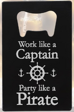 Load image into Gallery viewer, Work like a Captain Party like a PIRATE - Bottle Opener - Metal
