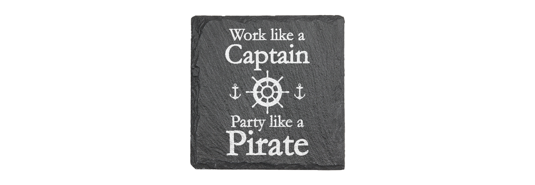 Work like a Captain Party like a PIRATE - Laser engraved fine Slate Coaster