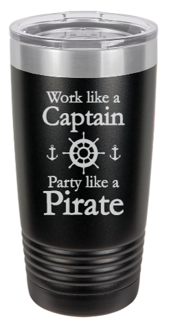 Work like a Captain Party like a PIRATE - engraved Tumbler - insulated stainless steel travel mug