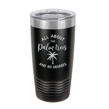 Cargar imagen en el visor de la galería, I&#39;m all about the Palm Trees and 80 degrees - engraved Tumbler - insulated stainless steel travel mug
