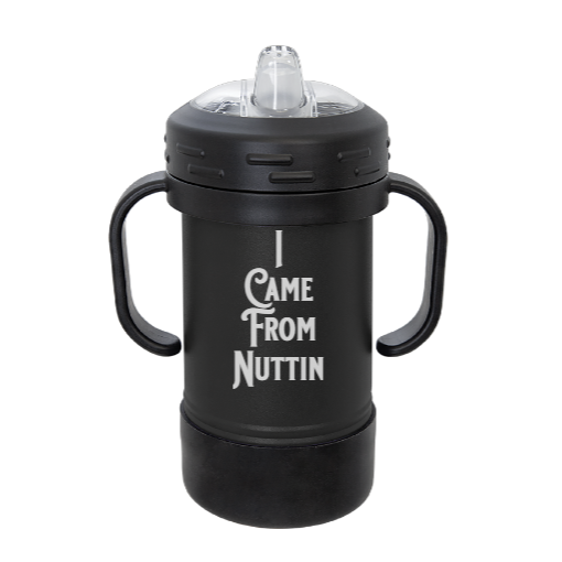 I Came From Nuttin - Grows with them SIPPY Cup