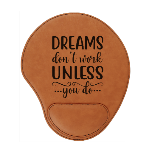 DREAMS don't work unless you do - engraved Leather Mouse Pad