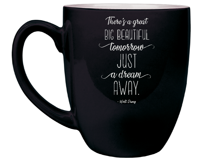 There's a great big beautiful tomorrow. And tomorrow's just a dream away Quote WD - Engraved Black Ceramic Coffee Mug