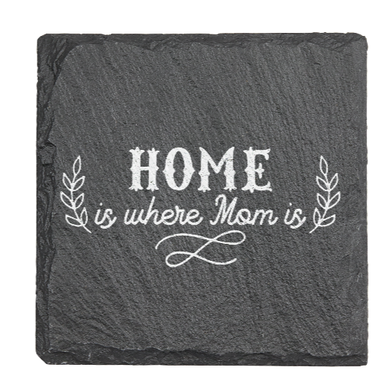 Home is were MOM is - Laser engraved fine Slate Coaster