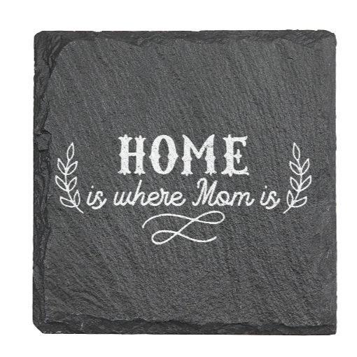 Home is were MOM is - Laser engraved fine Slate Coaster