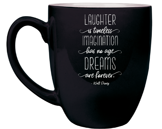 “Laughter is timeless, imagination has no age, dreams are forever.” - Walt Disney - Engraved Black Ceramic Coffee Mug