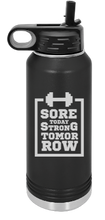 Load image into Gallery viewer, Sore today, Strong tomorrow Engraved Water Bottle 32 oz
