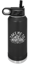 Charger l&#39;image dans la galerie, Take me to the mountains Engraved Water Bottle 32 oz
