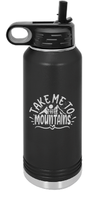Take me to the mountains Engraved Water Bottle 32 oz